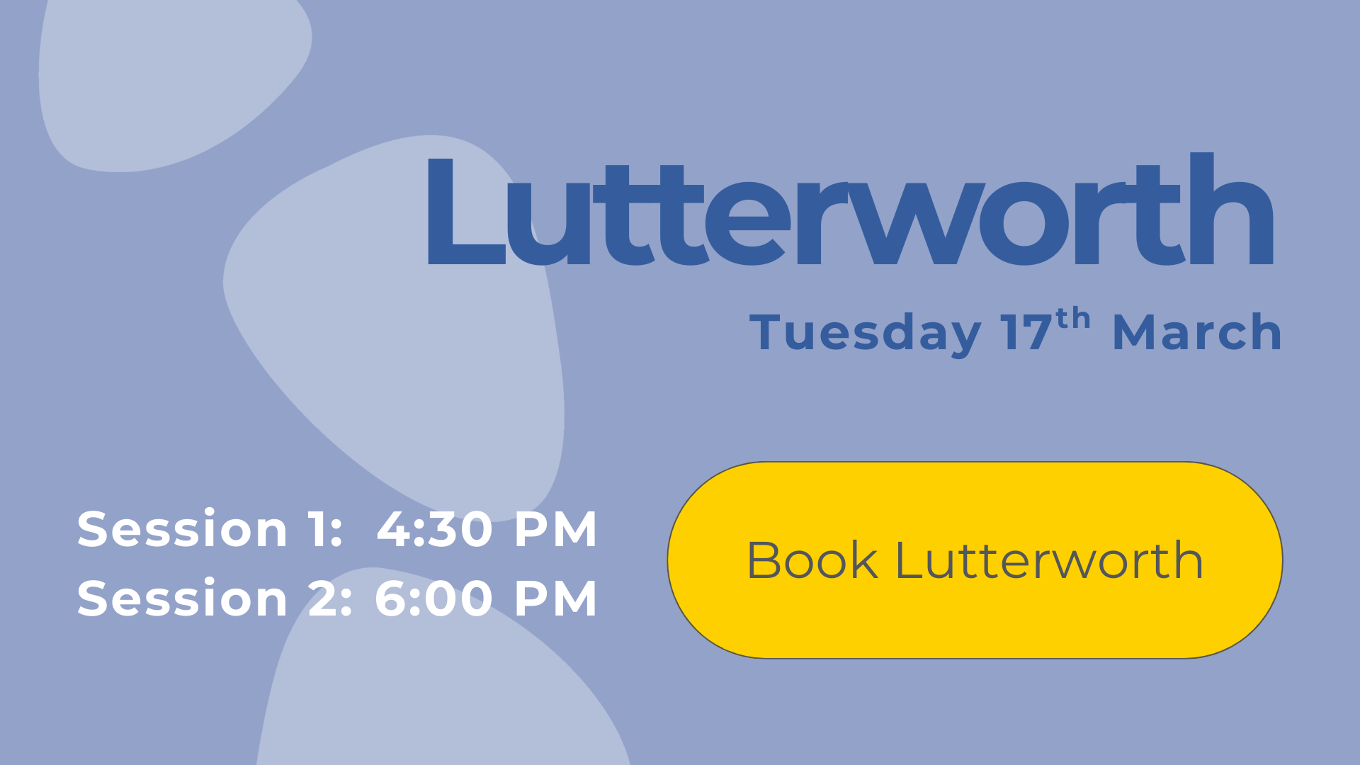 Lutterworth open day on Tuesday 17th March, session 1: 4:30 pm; session 2: 6:00 pm