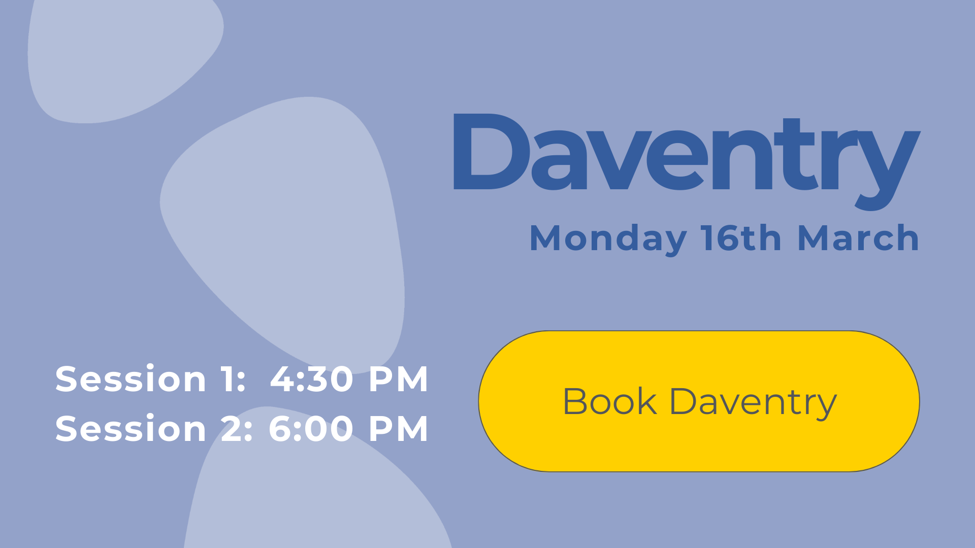Daventry open day on Monday 16th March, session 1: 4:30 pm; session 2: 6:00 pm